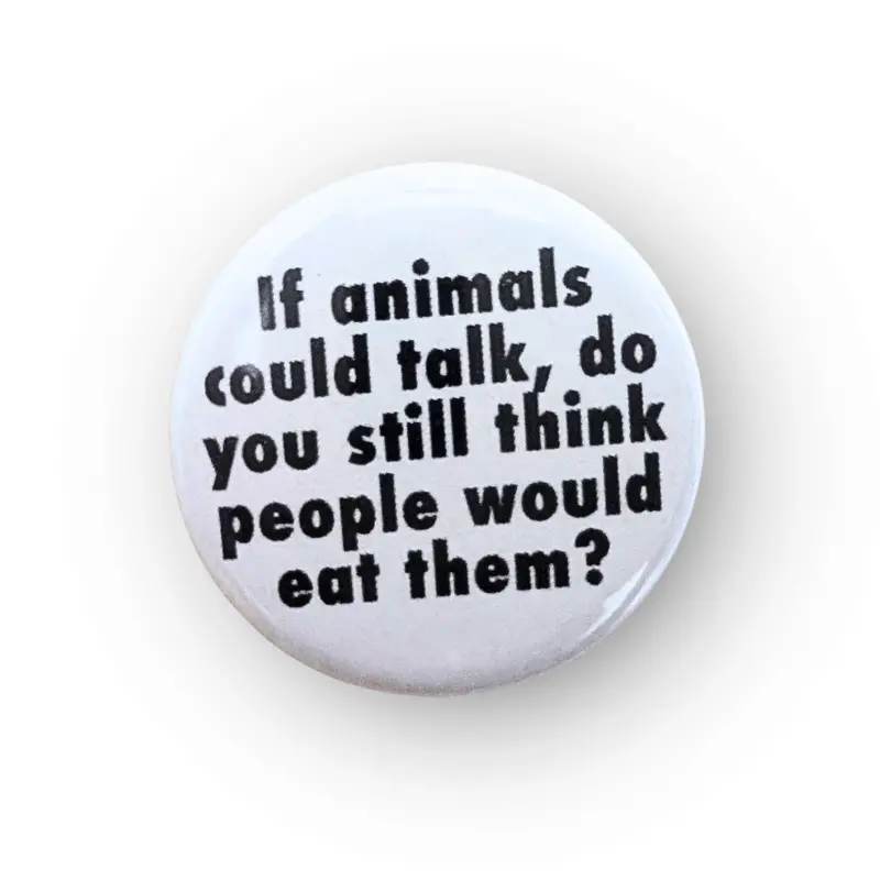 Vegan Supply 'If Animals Could Talk' White Button Pin (Clearance) 1